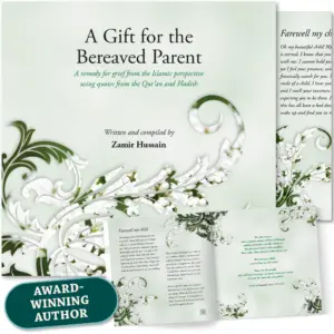 Front cover with Inner spread of A Gift for the Bereaved Parent by Zamir Hussain. Muslim child loss guide by Ta-Ha Publishers