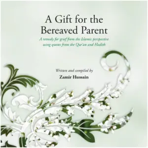 Front cover of A Gift for the Bereaved Parent by Zamir Hussain. Muslim child loss guide by Ta-Ha Publishers