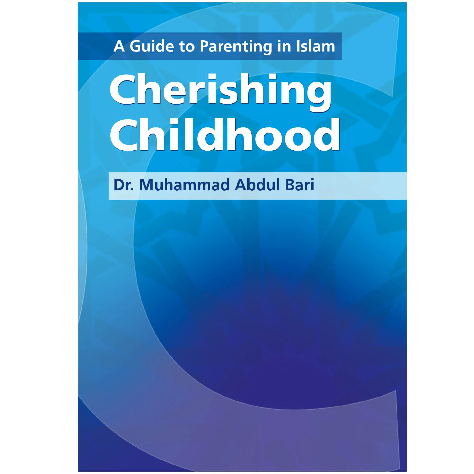 Front cover of Cherishing Childhood by Muhammad Abdul Bari. Muslim parenting guide by Ta-Ha Publishers