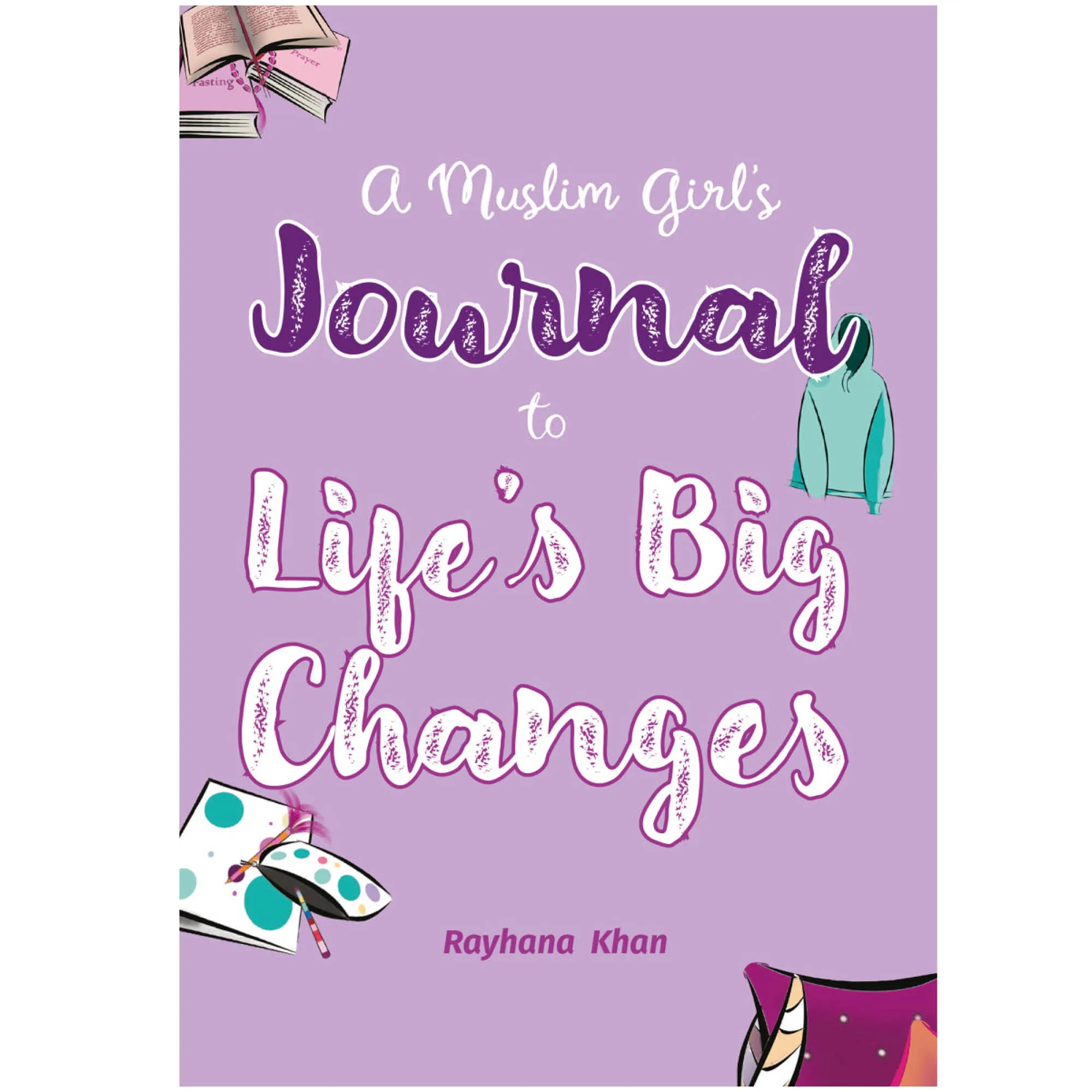 Front cover of A Muslim Girl’s Journal to Life’s Big Changes by Rayhana Khan. Pre-teen girls’ Islamic journal by Ta-Ha Publishers
