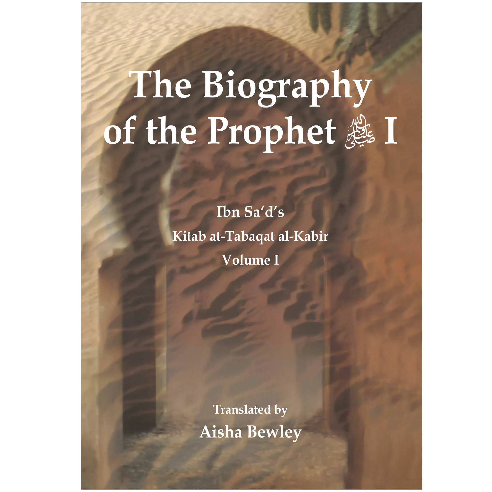Front cover of The Biography of the Prophet I by Muhammad Ibn Sa’d, Aisha Bewley. Kitab at-Tabaqat by Ta-Ha Publishers
