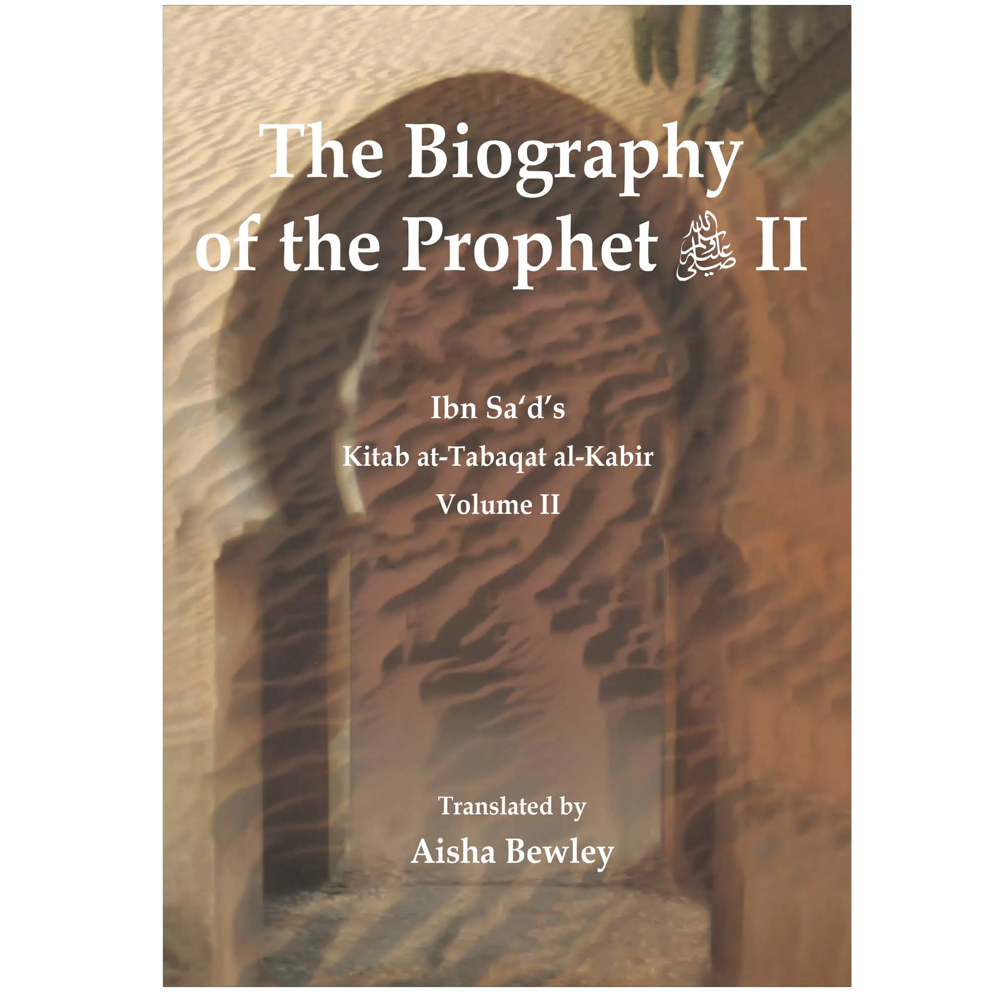 Front cover of The Biography of the Prophet II by Muhammad Ibn Sa’d, Aisha Bewley. Kitab at-Tabaqat by Ta-Ha Publishers