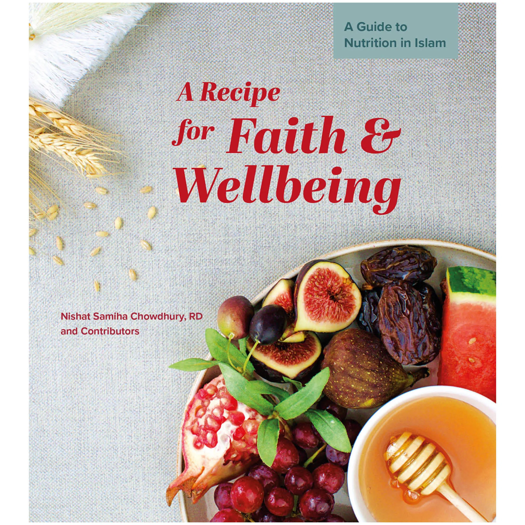 Front cover of A Recipe for Faith and Wellbeing by Nishat Chowdhury. Islamic nutrition guide by Ta-Ha Publishers