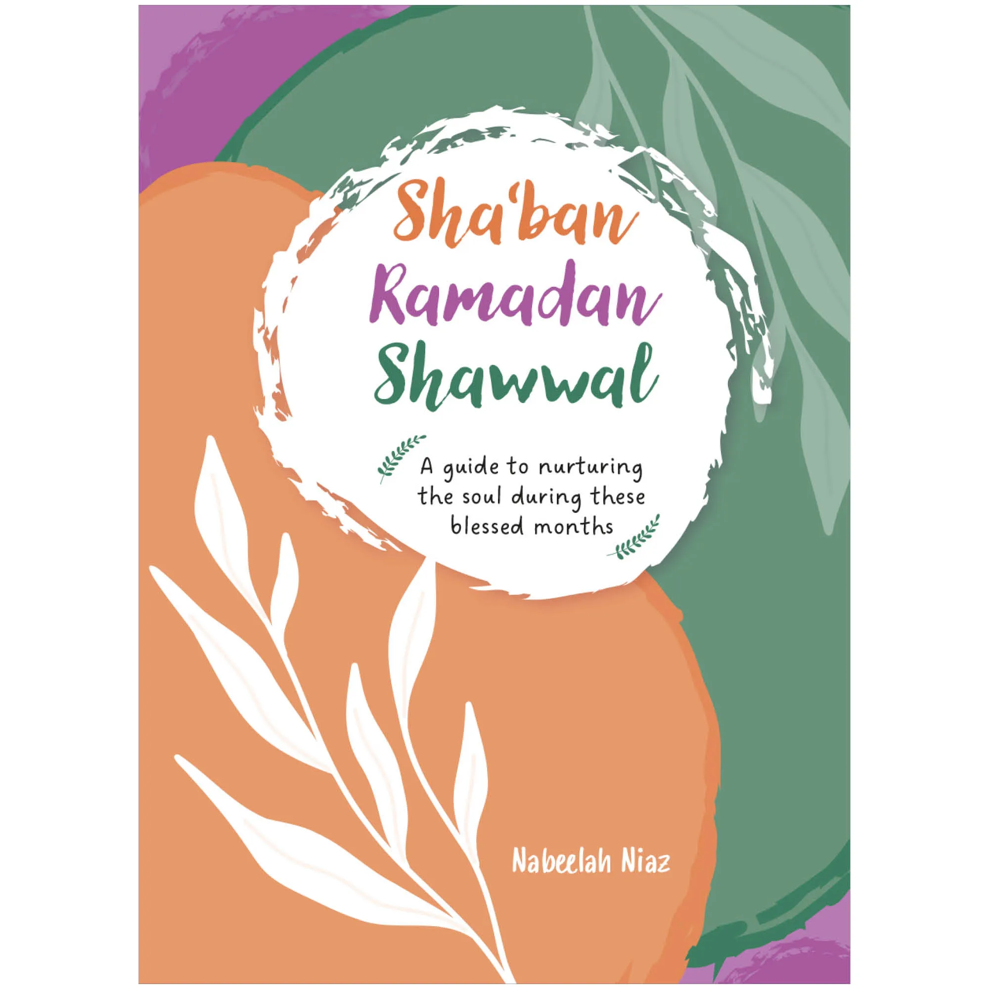 Front cover of Sha‘ban, Ramadan, Shawwal by Nabeelah Niaz. Ramadan guide for women by Ta-Ha Publishers