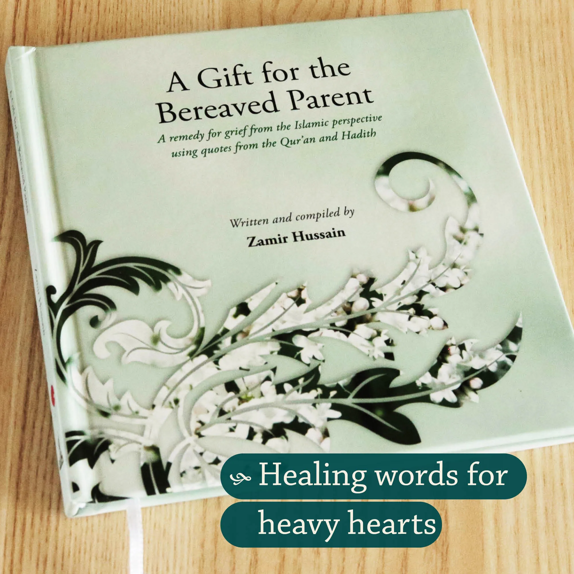 Front cover photograph of A Gift for the Bereaved Parent by Zamir Hussain. Muslim child loss guide by Ta-Ha Publishers