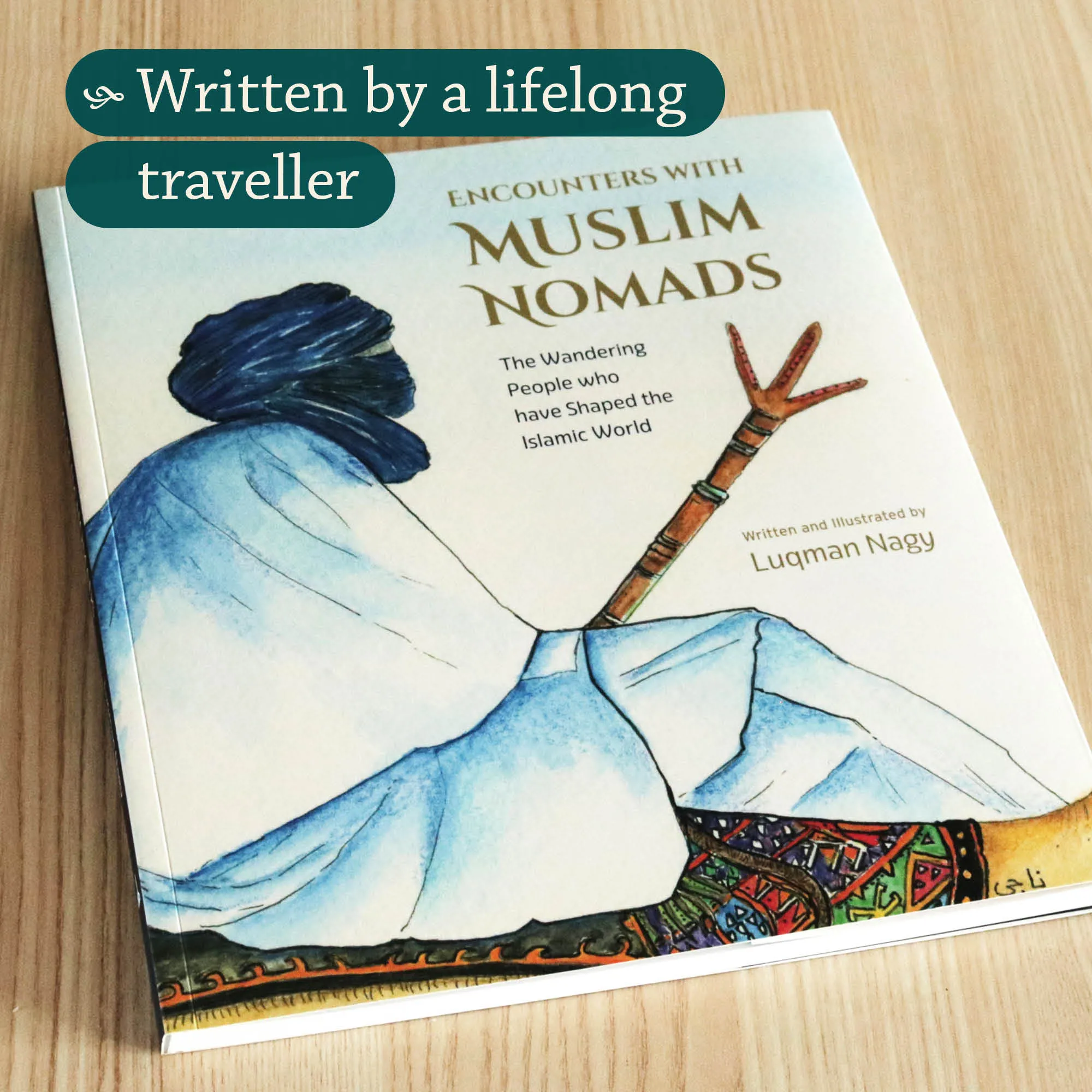 Front cover photograph of Encounters with Muslim Nomads by Luqman Nagy. Islamic history and geography book by Ta-Ha Publishers