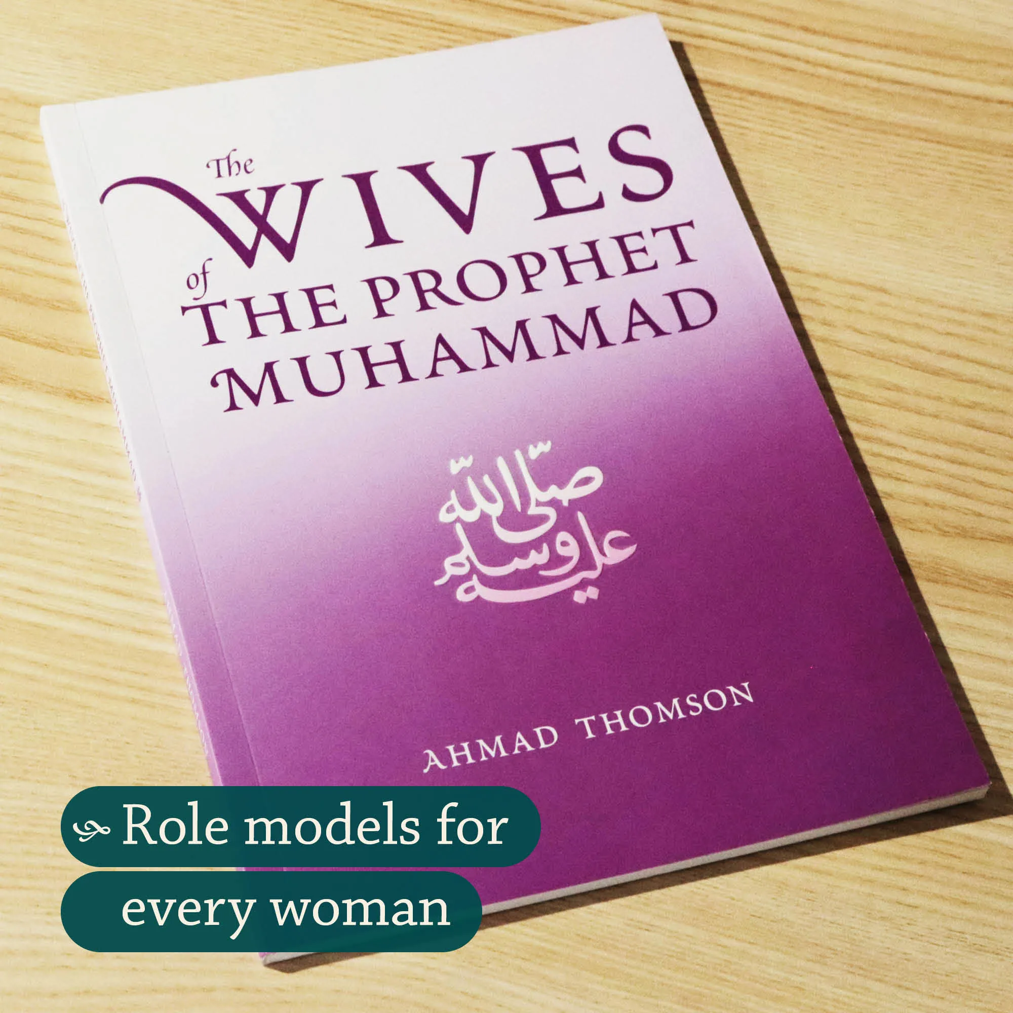 Front cover Photograph of The Wives of the Prophet Muhammad by Ahmed Thomson. Prophet’s wives biography by Ta-Ha Publishers